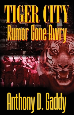 Tiger City: Rumor Gone Awry by Gaddy, Anthony D.
