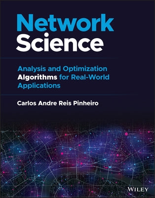 Network Science: Analysis and Optimization Algorithms for Real-World Applications by Pinheiro, Carlos Andre Reis