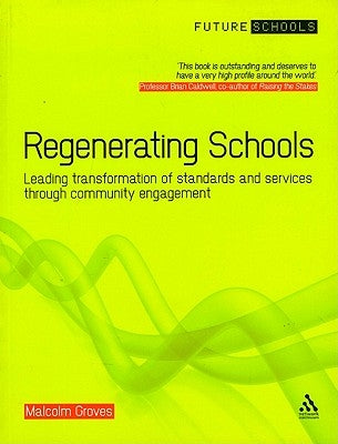 Regenerating Schools: Leading Transformation of Standards and Services Through Community Engagement by Groves, Malcolm