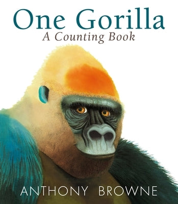 One Gorilla: A Counting Book by Browne, Anthony
