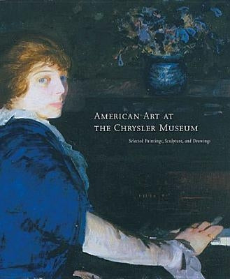 American Art at the Chrysler Museum: Selected Painting, Drawing, and Sculpture by Hagood, Margaret Jarman
