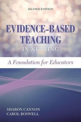 Evidence-Based Teaching in Nursing: A Foundation for Educators: A Foundation for Educators by Cannon, Sharon