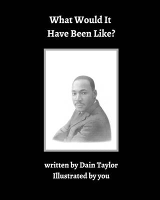 What Would It Have Been LIke by Taylor, Dain