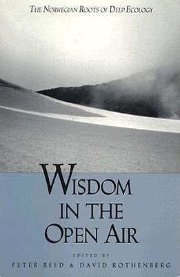 Wisdom in the Open Air: The Norwegian Roots of Deep Ecology by Reed, Peter