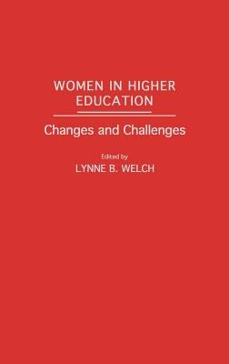 Women in Higher Education: Changes and Challenges by Welch, Lynne B.