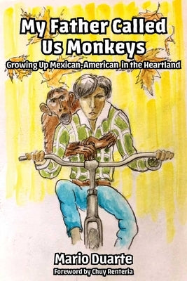 My Father Called Us Monkeys: Growing Up Mexican American in the Heartland by Duarte, Mario
