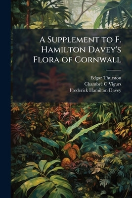 A Supplement to F. Hamilton Davey's Flora of Cornwall by Thurston, Edgar