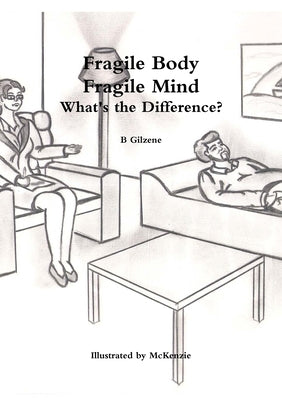 Fragile Body Fragile Mind: What's the Difference? by Gilzene, B.