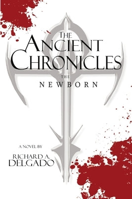 The Ancient Chronicles: The Newborn by Delgado, Richard a.