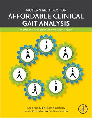 Modern Methods for Affordable Clinical Gait Analysis: Theories and Applications in Healthcare Systems by Nandy, Anup