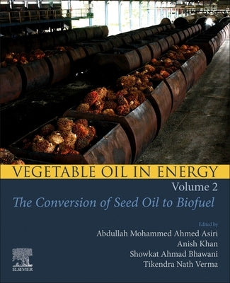 Vegetable Oil in Energy, Volume 2: The Conversion of Seed Oil to Biofuel by Ahmed Asiri, Abdullah Mohammed