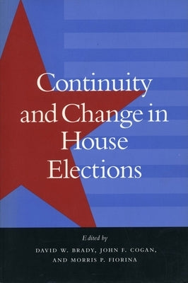 Continuity and Change in House Elections by Brady, David W.