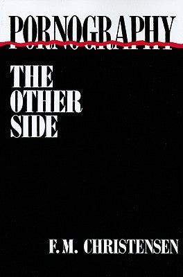 Pornography: The Other Side by Christensen, F. M.