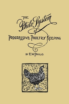 The Philo System of Progressive Poultry Keeping by Philo, E. W.