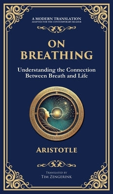 On Breathing: Understanding the Connection Between Breath and Life (Deluxe Hardbound Edition) by Aristotle