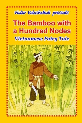 The bamboo with a hundred nodes: Vietnamese fairy tale by Voloshchuk, Victor