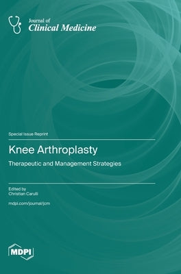 Knee Arthroplasty: Therapeutic and Management Strategies by Carulli, Christian