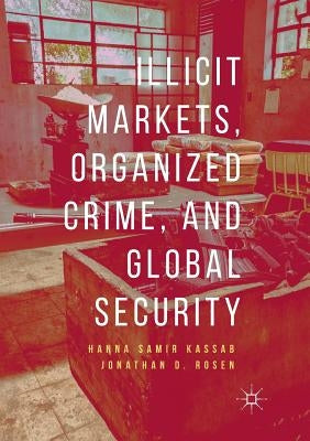 Illicit Markets, Organized Crime, and Global Security by Kassab, Hanna Samir