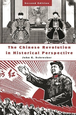 The Chinese Revolution in Historical Perspective: Second Edition by Schrecker, John E.