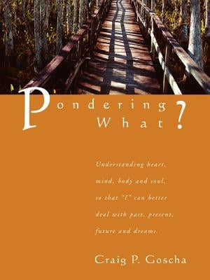 Pondering What? by Goscha, Craig P.