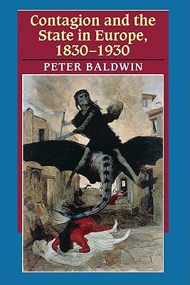 Contagion and the State in Europe, 1830-1930 by Baldwin, Peter