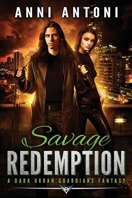 Savage Redemption: A Dark Urban Guardians Fantasy by Antoni, Anni