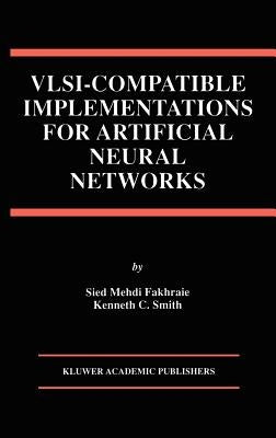 VLSI -- Compatible Implementations for Artificial Neural Networks by Fakhraie, Sied Mehdi