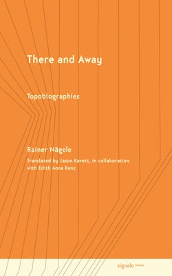 There and Away: Topobiographies by Nägele, Rainer