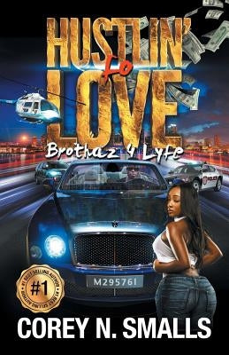 Hustlin' Fo' Love: Brothaz 4 Lyfe by Smalls, Corey N.