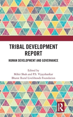 Tribal Development Report: Human Development and Governance by Shah, Mihir