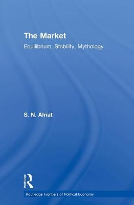 The Market: Equilibrium, Stability, Mythology by Afriat, Sydney N.