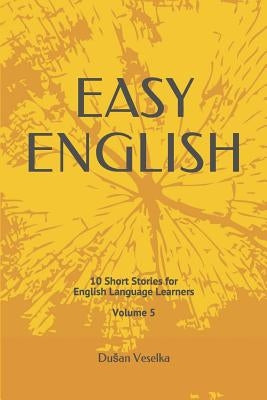 Easy English: 10 Short Stories for English Learners Volume 5 by Veselka, Dusan