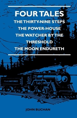 Four Tales - The Thirty-Nine Steps - The Power-House - The Watcher by the Threshold - The Moon Endureth by Buchan, John