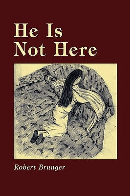 He Is Not Here by Brunger, Robert