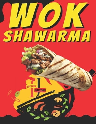 Wok Shawarma: Sizzling Flavors from East to West by Junction, Jotting