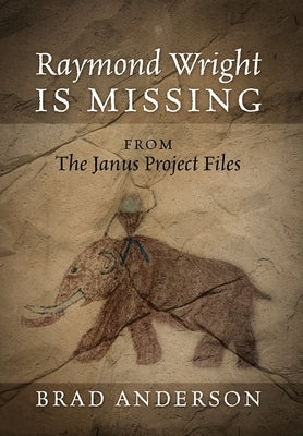 Raymond Wright Is Missing: from The Janus Project Files by Anderson, Brad