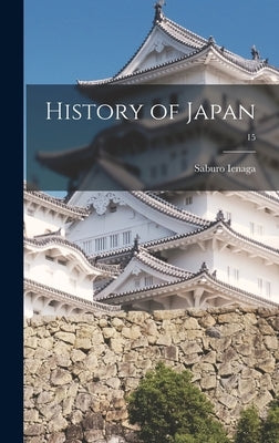History of Japan; 15 by Ienaga, Saburo 1913-2002