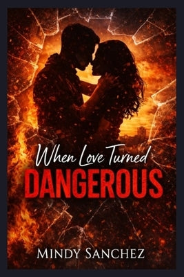 When Love Turned Dangerous by Sanchez, Mindy
