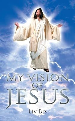 My Vision of Jesus by Bis, LIV