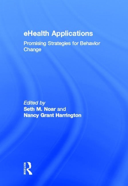 eHealth Applications: Promising Strategies for Behavior Change by Noar, Seth M.
