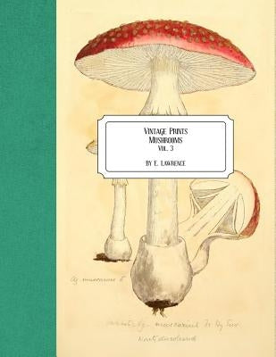 Vintage Prints: Mushrooms: Vol. 3 by Lawrence, E.