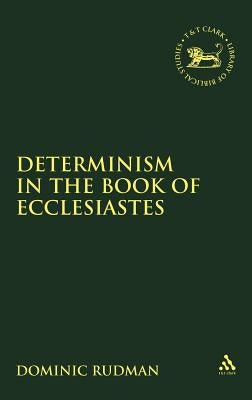 Determinism in the Book of Ecclesiastes by Rudman, Dominic