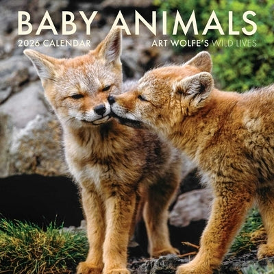 2026 Baby Animals Wall Calendar: Art Wolfe's Wild Lives by Wolfe, Art