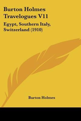 Burton Holmes Travelogues V11: Egypt, Southern Italy, Switzerland (1910) by Holmes, Burton