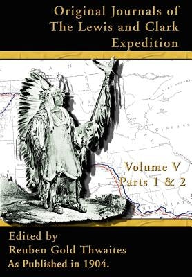 Original Journals of the Lewis and Clark Expedition: 1804-1806 by Thwaites, Reuben Gold
