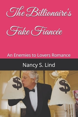 The Billionaire's Fake Fiancée: An Enemies to Lovers Romance by Lind, Nancy S.