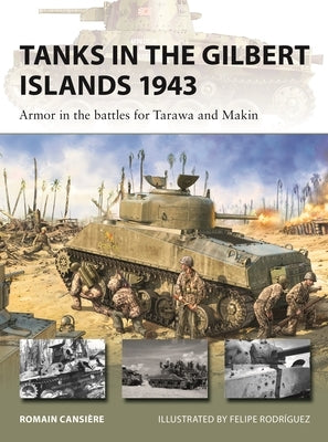 Tanks in the Gilbert Islands 1943: Armor in the Battles for Tarawa and Makin by Cansière, Romain