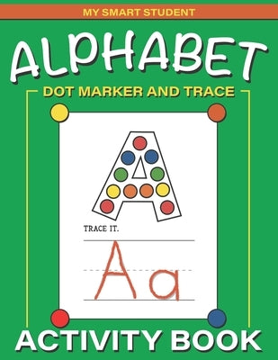 Alphabet Dot Marker and Trace Activity Book: Letters Dot Marker Trace Book by Smiles, Suzie Q.