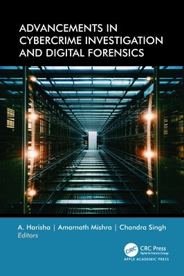 Advancements in Cybercrime Investigation and Digital Forensics by Harisha, A.