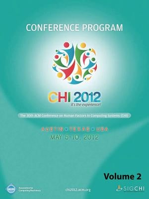CHI 2012 The 30th ACM Conference on Human Factors in Computing Systems V2 by Chi 12 Conference Committee